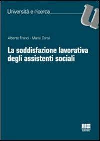La soddisfazione lavorativa degli assistenti sociali - Mario Corsi,Alberto Franci - copertina