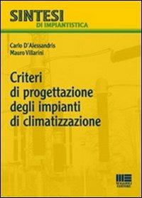 Criteri di progettazione degli impianti di climatizzazione - Carlo D'Alessandris,Mauro Villarini - copertina