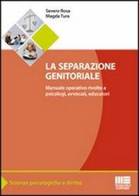 La separazione genitoriale. Manuale operativo rivolto a psicologi, avvocati, educatori - Severo Rosa,Magda Tura - copertina