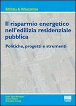 Il risparmio energetico nell'edilizia residenziale pubblica. Politiche, progetti e strumenti