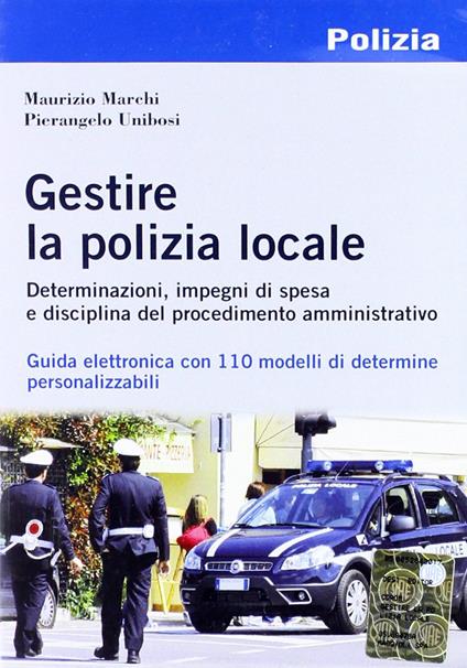 Gestire la polizia locale. Con CD-ROM - Maurizio Marchi,Pierangelo Unibosi - copertina
