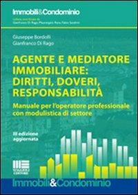 Agente e mediatore immobiliare: diritti, doveri, responsabilità. Manuale per l'operatore professionale con modulistica di settore - Giuseppe Bordolli,Gianfranco Di Rago - copertina