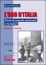 L' oro d'Italia. Storie di aziende centenarie e famigliari. Vol. 1: Il Veneto.