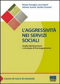L' aggressività nei servizi sociali. Analisi del fenomeno e strategie di fronteggiamento - copertina