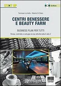 Centri benessere e beauty farm. Business plan per tutti. Con CD-ROM - Roberta Di Chiara,Tommaso Licchetta - copertina