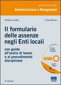 Il nuovo formulario delle assenze negli enti locali. Con guida all'orario di lavoro e al procedimento disciplinare. Con CD-ROM - Claudio Geniale,Cinzia Renna - copertina