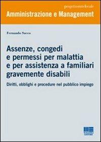 Assenze, congedi e permessi per malattia e per assistenza a familiari gravemente disabili. Diritti, obblighi e procedure nel pubblico impiego - Fernando Sacco - copertina