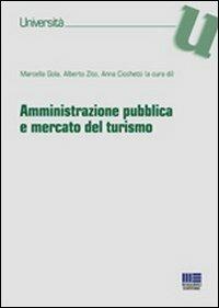 Amministrazione pubblica e mercato del turismo - Anna Cicchetti,Marcella Gola,Alberto Zito - copertina