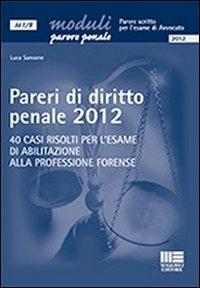 Pareri di diritto penale 2012. 40 casi risolti per l'esame di abilitazione alla professione forense - Luca Sansone - copertina