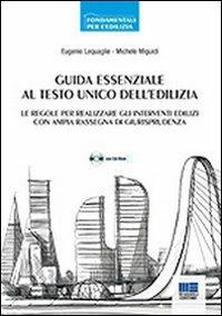 Guida essenziale al Testo Unico dell'edilizia. Con CD-ROM - Eugenio Lequaglie,Michele Miguidi - copertina