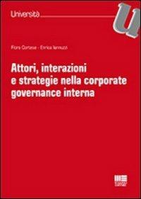 Attori, interazioni e strategie nella corporate governance interna - Flora Cortese,Enrica Iannuzzi - copertina