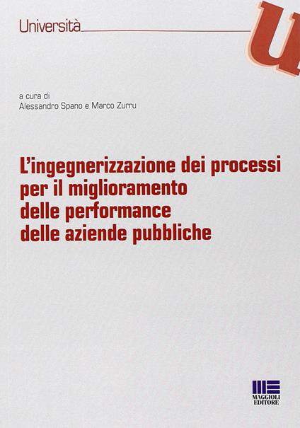 L' ingegnerizzazione dei processi per il miglioramento delle performance delle aziende pubbliche - Alessandro Spano,Marco Zurru - copertina
