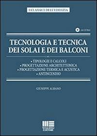 Tecnologia e tecnica dei solai e dei balconi. Con CD-ROM - Giuseppe Albano - copertina