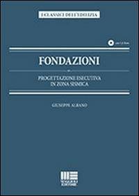 Fondazioni. Progettazione esecutiva in zona sismica. Con CD-ROM - Giuseppe Albano - copertina