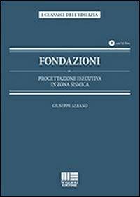 Fondazioni. Progettazione esecutiva in zona sismica. Con CD-ROM - Giuseppe Albano - copertina