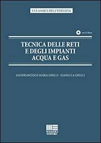 Tecnica delle reti e degli impianti acqua e gas - Gianfrancesco M. Ghelli,Gianluca Ghelli - copertina