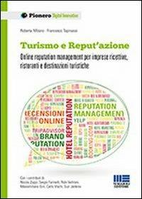 Turismo e reput'azione. Online reputation management per imprese ricettive, ristoranti e destinazioni turistiche - Roberta Milano,Francesco Tapinassi - copertina