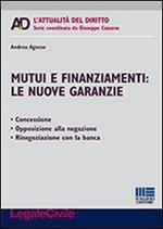 Mutui e finanziamenti. Le nuove garanzie. Concessione, opposizione alla negazione, rinegoziazione con la banca