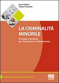 La criminalità minorile. Strategie e tecniche per l'intervento e l'orientamento - Tiziana Frazzetto,Laura Volpini - copertina