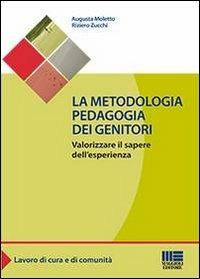 La metodologia pedagogia dei genitori - Augusta Moletto,Riziero Zucchi - copertina