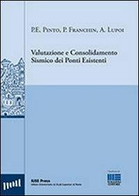 Valutazione e consolidamento sismico dei ponti esistenti - Paolo Franchin,Alessio Lupoi,Paolo E. Pinto - copertina