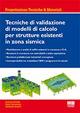 Tecniche di validazione di modelli di calcolo per strutture esistenti in zona sismica - Lorenza Petrini,Paolo Sattamino,Adalgisa Zirpoli - copertina