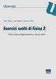 Esercizi svolti di fisica 2. Elettrostatica, magnetostatica e campi indotti