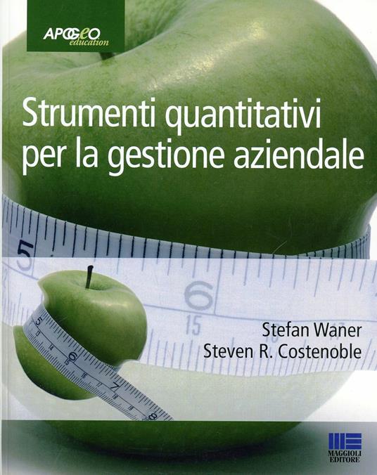 Strumenti quantitativi per la gestione aziendale - Stefan Waner,Steven R. Costenoble - copertina