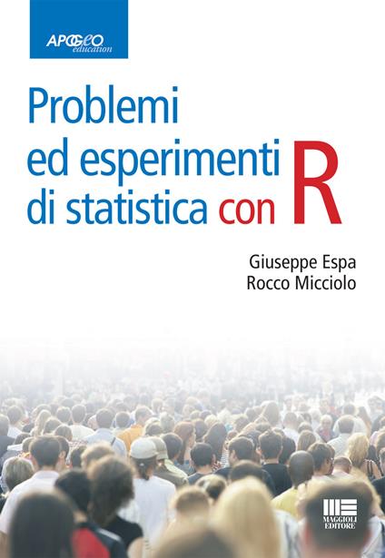 Problemi ed esperimenti di statistica con R - Giuseppe Espa,Rocco Micciolo - copertina