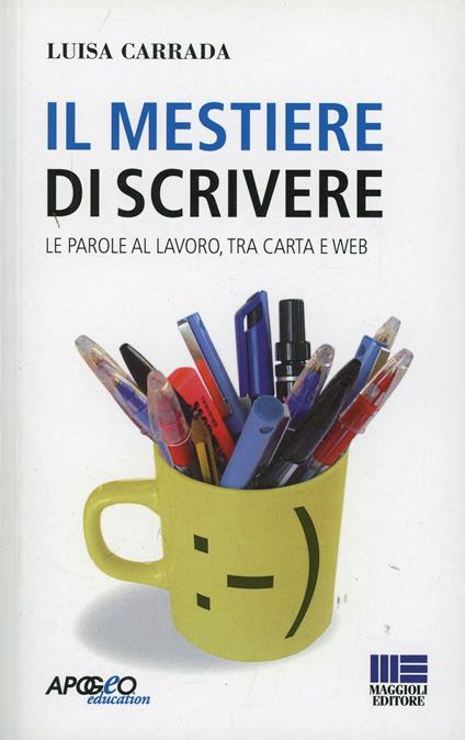 Il mestiere di scrivere. Le parole al lavoro, tra carta e web - Luisa Carrada - copertina