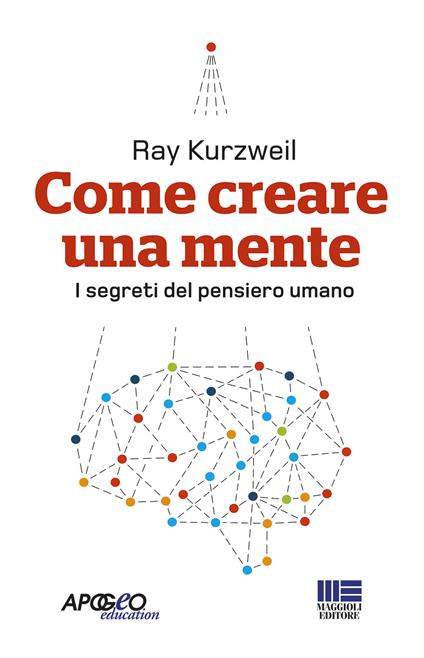 Come creare una mente. I segreti del pensiero umano - Ray Kurzweil - copertina