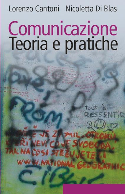 Comunicazione. Teoria e pratiche - Lorenzo Cantoni,Nicoletta Di Blas - ebook