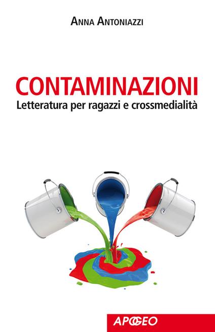 Contaminazioni. Letteratura per ragazzi e crossmedialità - Anna Antoniazzi - ebook