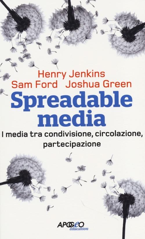 Spreadable media. I media tra condivisione, circolazione, partecipazione - Henry Jenkins,Sam Ford,Joshua Green - copertina