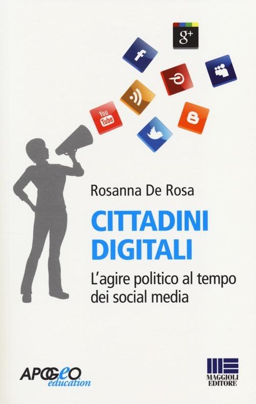 Cittadini digitali. L'agire politico al tempo dei social media - Rosanna De Rosa - copertina