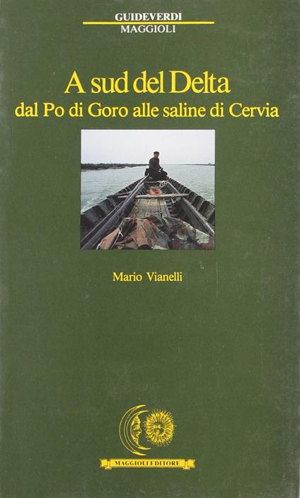 A sud del delta. Dal Po di Goro alle saline di Cervia - Mario Vianelli - copertina