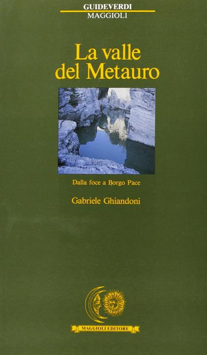 La valle del Metauro. Dalla foce a Borgo Pace - Gabriele Ghiandoni - copertina