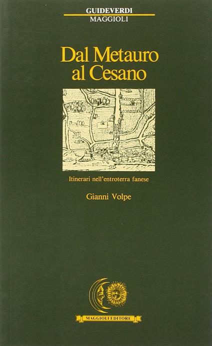 Dal Metauro al Cesano. Itinerari nell'entroterra fanese - Gianni Volpe - copertina