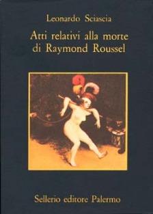 Atti relativi alla morte di Raymond Roussel - Leonardo Sciascia - copertina