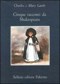 Cinque racconti da Shakespeare - Charles Lamb,Mary Ann Lamb - copertina
