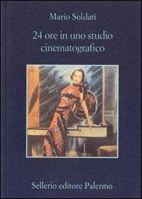 Ventiquattro ore in uno studio cinematografico - Mario Soldati - copertina