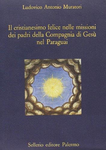 Il cristianesimo felice nelle missioni dei padri della Compagnia di Gesù nel Paraguay