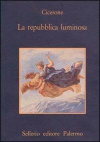 La repubblica luminosa - Marco Tullio Cicerone - copertina