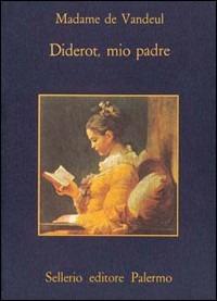 Diderot, mio padre - M. Angélique madame de Vandeul - copertina