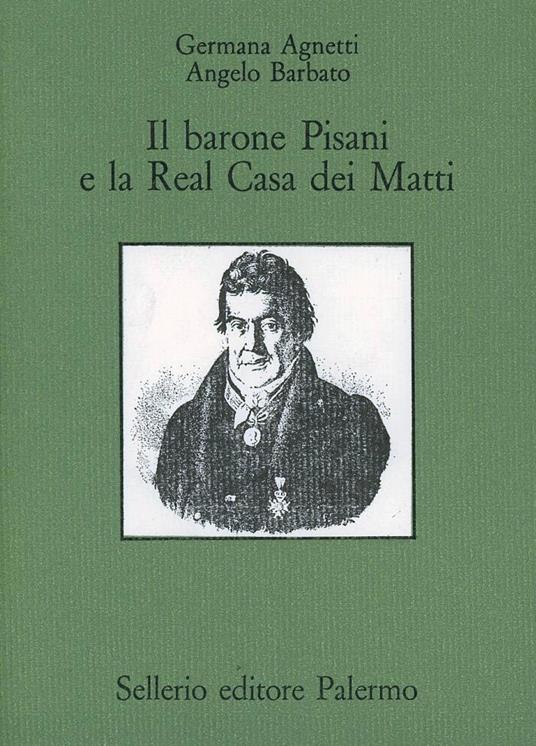 Il barone Pisani e la real casa dei matti - Germana Agnetti,Angelo Barbato - copertina