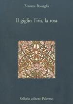 Il giglio, l'iris, la rosa