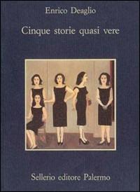 Cinque storie quasi vere - Enrico Deaglio - copertina