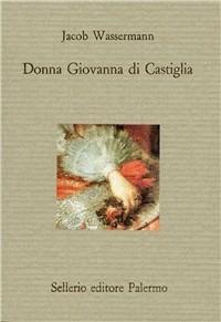 Donna Giovanna di Castiglia - Jakob Wassermann - copertina