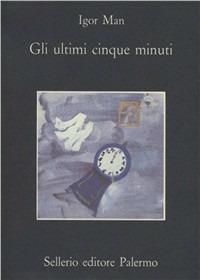 Gli ultimi cinque minuti. Cronache con forma di racconto - Igor Man - copertina