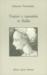 Vestirsi e travestirsi in Sicilia. Abbigliamento, feste e spettacoli nel Medioevo - Salvatore Tramontana - copertina